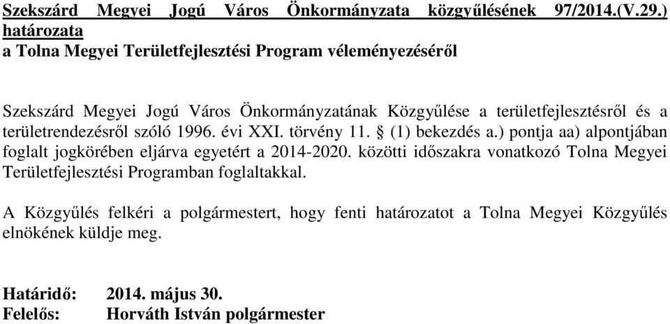 a területrendezésrıl szóló 1996. évi XXI. törvény 11. (1) bekezdés a.) pontja aa) alpontjában foglalt jogkörében eljárva egyetért a 2014-2020.