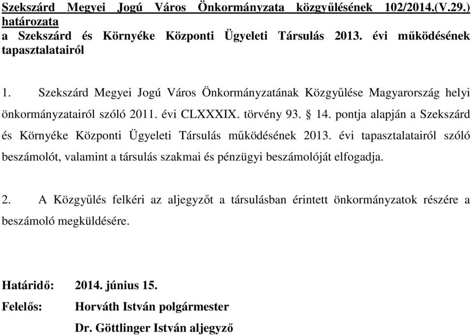 törvény 93. 14. pontja alapján a Szekszárd és Környéke Központi Ügyeleti Társulás mőködésének 2013.