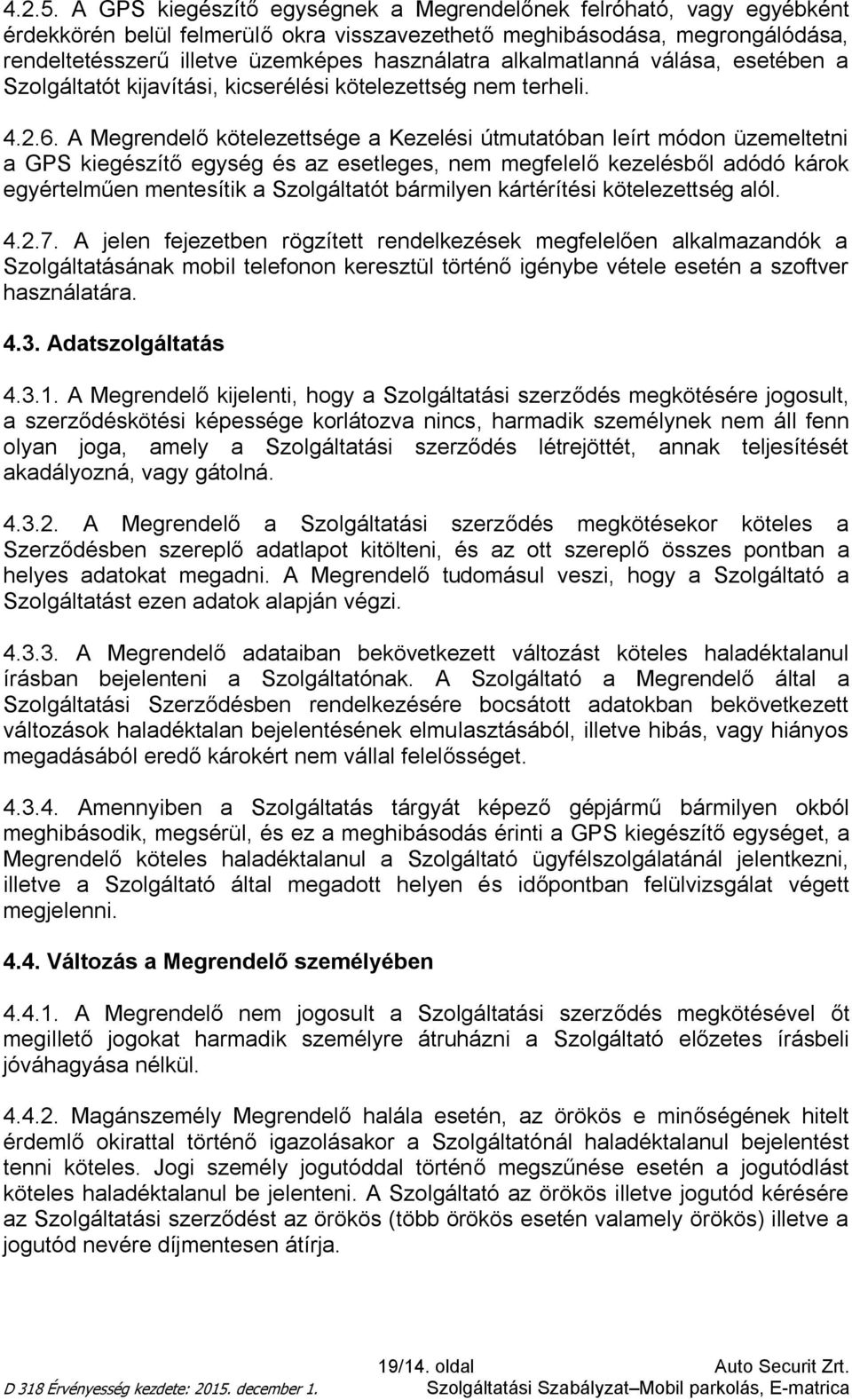 alkalmatlanná válása, esetében a Szolgáltatót kijavítási, kicserélési kötelezettség nem terheli. 4.2.6.