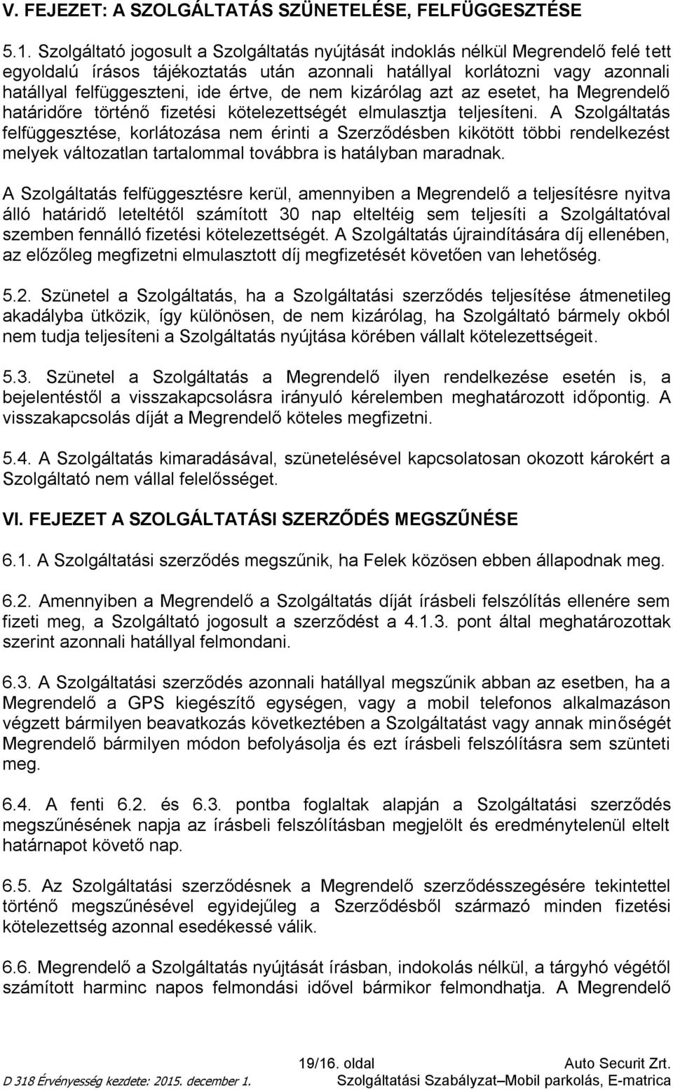 de nem kizárólag azt az esetet, ha Megrendelő határidőre történő fizetési kötelezettségét elmulasztja teljesíteni.