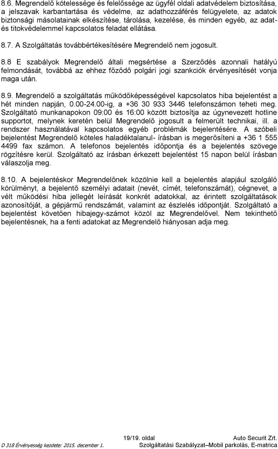 7. A Szolgáltatás továbbértékesítésére Megrendelő nem jogosult. 8.