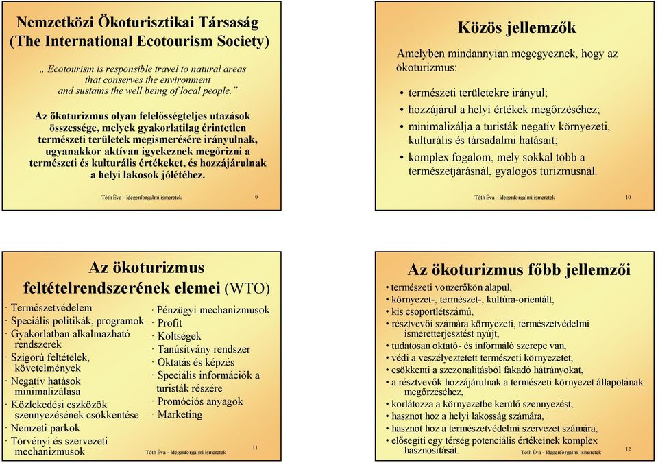 kulturális értékeket, és hozzájárulnak a helyi lakosok jólétéhez.