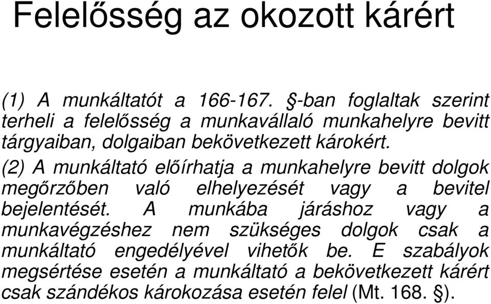 (2) A munkáltató előírhatja a munkahelyre bevitt dolgok megőrzőben való elhelyezését vagy a bevitel bejelentését.