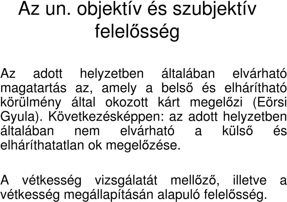 amely a belső és elhárítható körülmény által okozott kárt megelőzi (Eörsi Gyula).