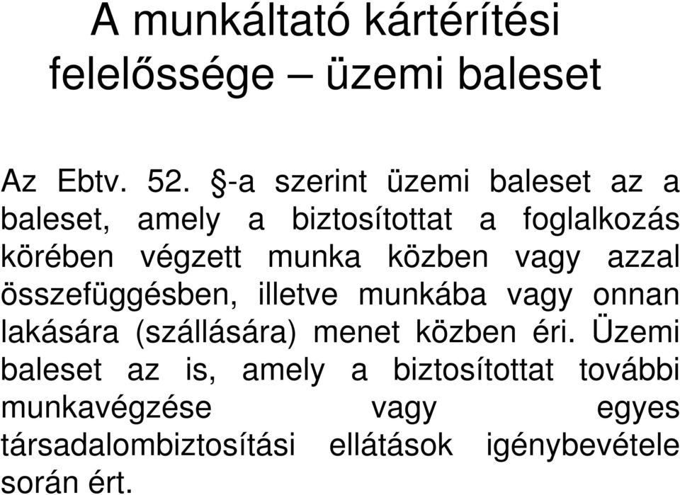 közben vagy azzal összefüggésben, illetve munkába vagy onnan lakására (szállására) menet közben