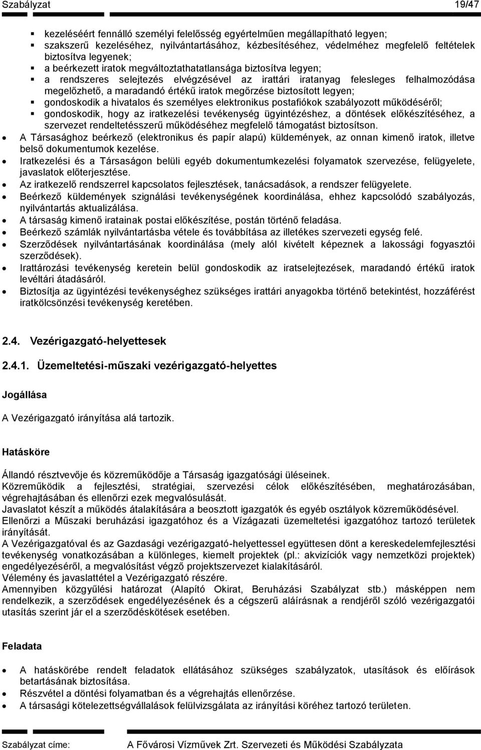 megőrzése biztosított legyen; gondoskodik a hivatalos és személyes elektronikus postafiókok szabályozott működéséről; gondoskodik, hogy az iratkezelési tevékenység ügyintézéshez, a döntések