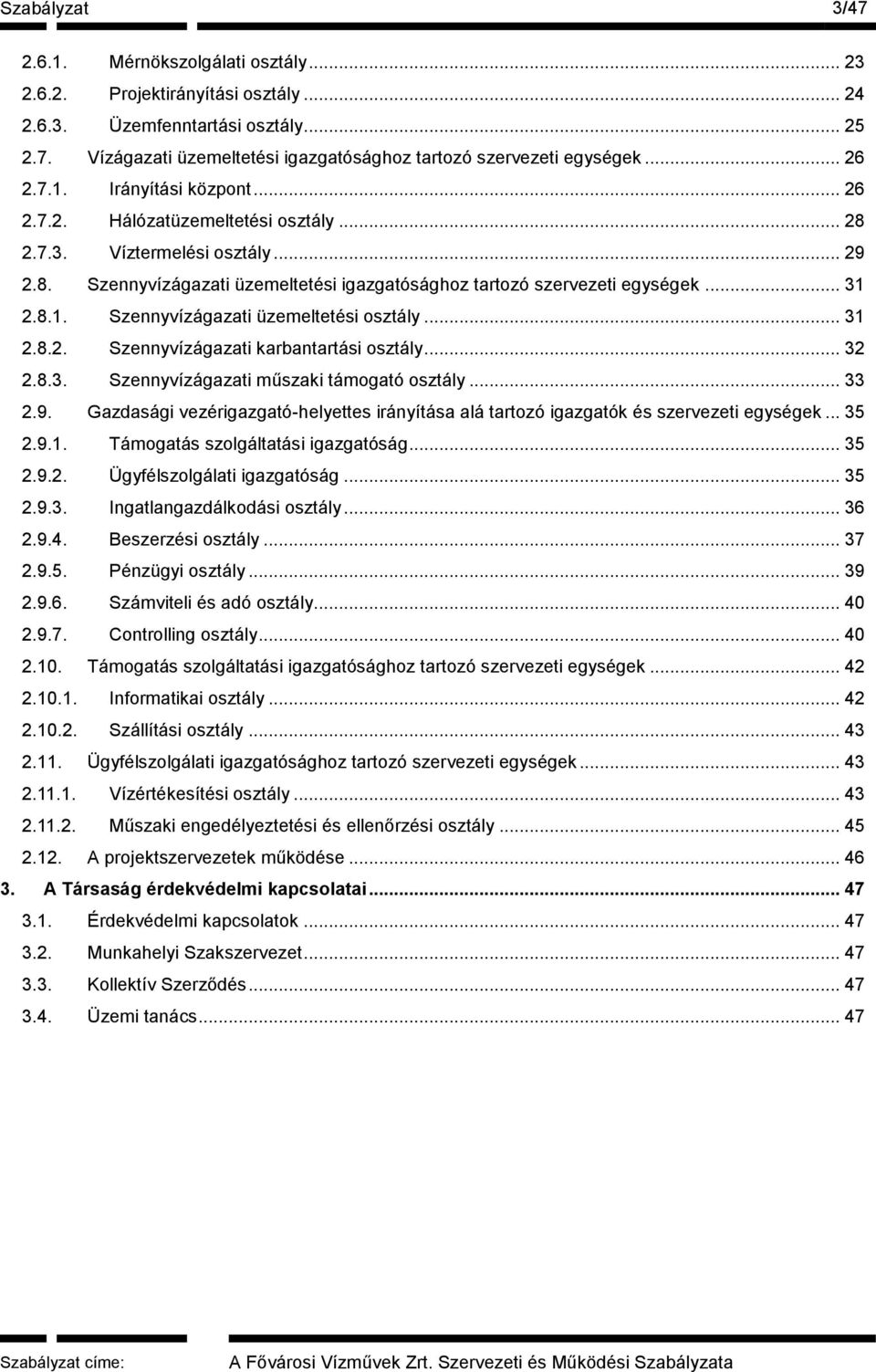 8.1. Szennyvízágazati üzemeltetési osztály... 31 2.8.2. Szennyvízágazati karbantartási osztály... 32 2.8.3. Szennyvízágazati műszaki támogató osztály... 33 2.9.