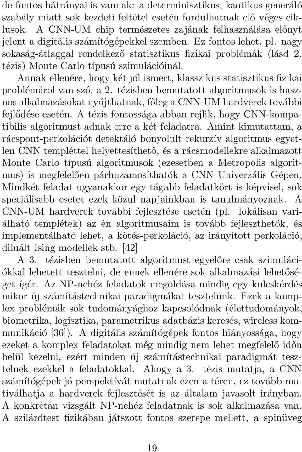 tézis) Monte Carlo típusú szimulációinál. Annak ellenére, hogy két jól ismert, klasszikus statisztikus fizikai problémárol van szó, a 2.