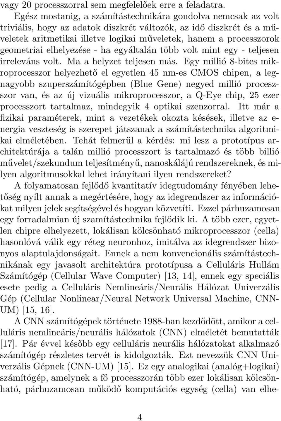 geometriai elhelyezése - ha egyáltalán több volt mint egy - teljesen irreleváns volt. Ma a helyzet teljesen más.