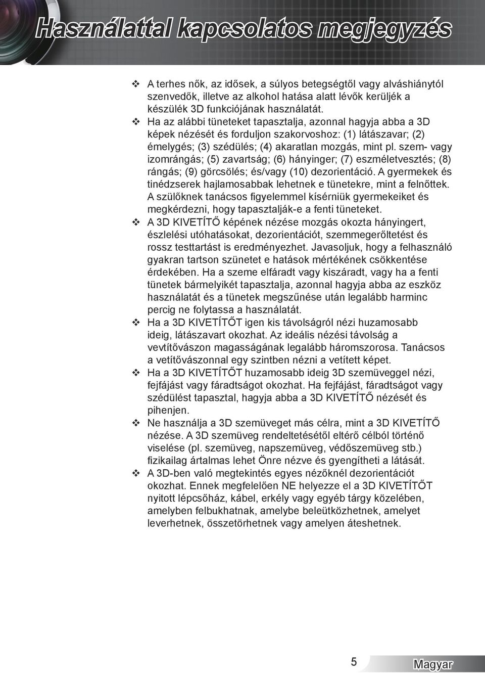 szem- vagy izomrángás; (5) zavartság; (6) hányinger; (7) eszméletvesztés; (8) rángás; (9) görcsölés; és/vagy (10) dezorientáció.