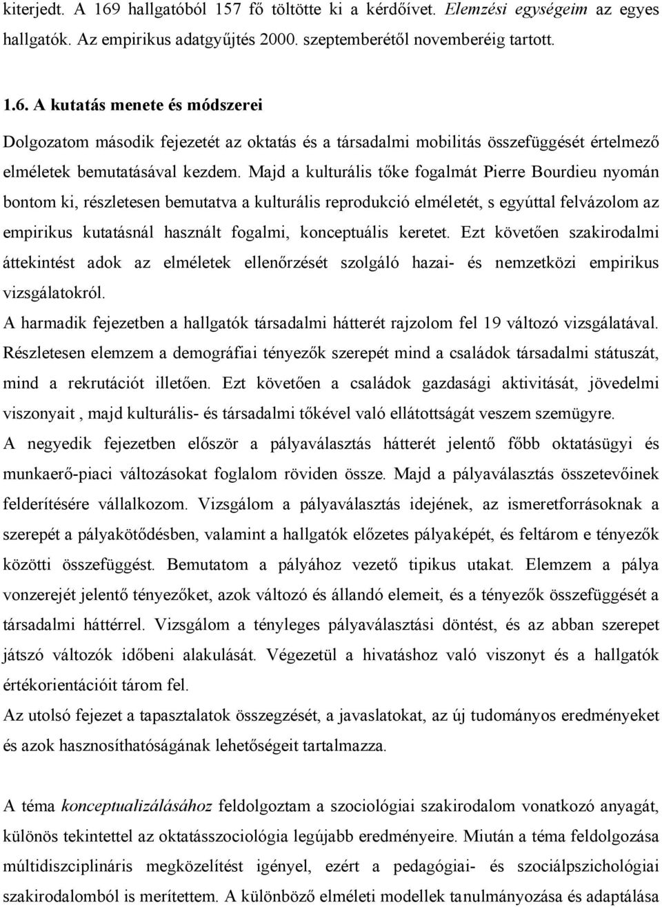 konceptuális keretet. Ezt követően szakirodalmi áttekintést adok az elméletek ellenőrzését szolgáló hazai- és nemzetközi empirikus vizsgálatokról.