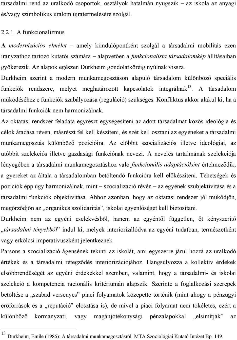 gyökerezik. Az alapok egészen Durkheim gondolatköréig nyúlnak vissza.