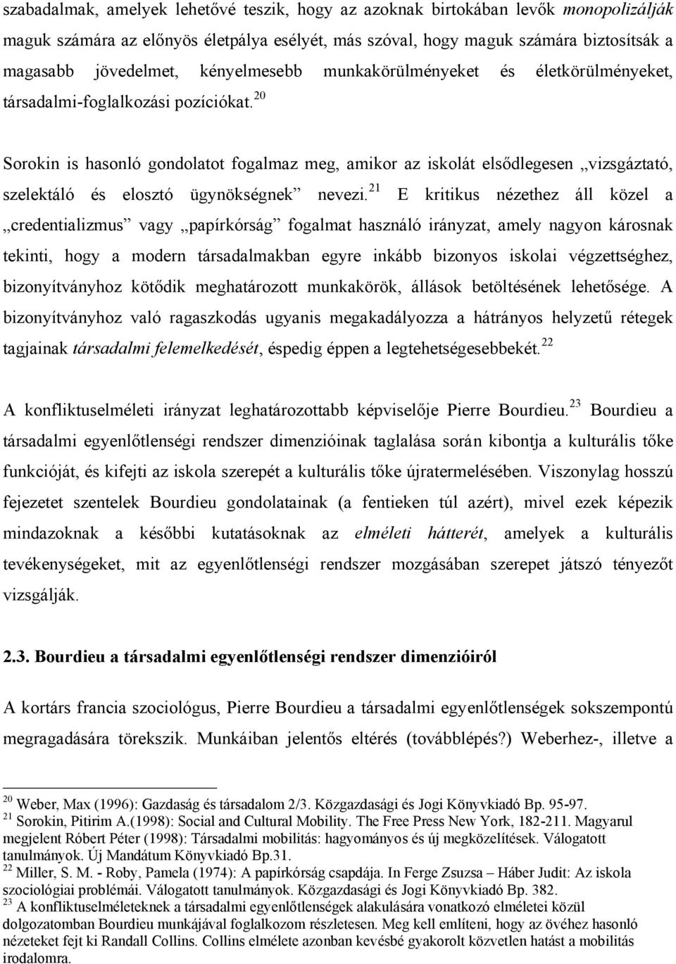 20 Sorokin is hasonló gondolatot fogalmaz meg, amikor az iskolát elsődlegesen vizsgáztató, szelektáló és elosztó ügynökségnek nevezi.