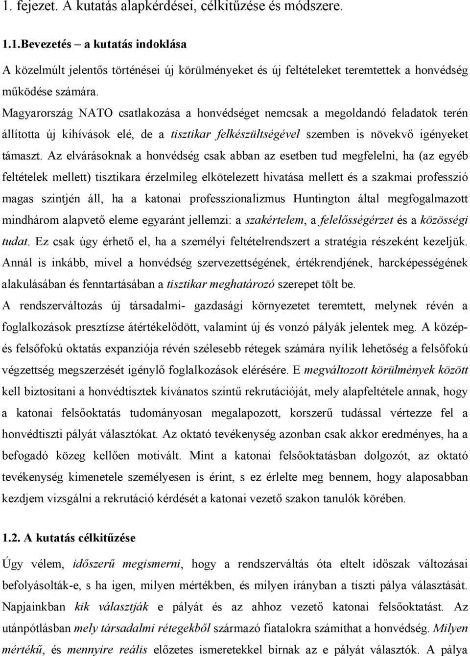 Az elvárásoknak a honvédség csak abban az esetben tud megfelelni, ha (az egyéb feltételek mellett) tisztikara érzelmileg elkötelezett hivatása mellett és a szakmai professzió magas szintjén áll, ha a