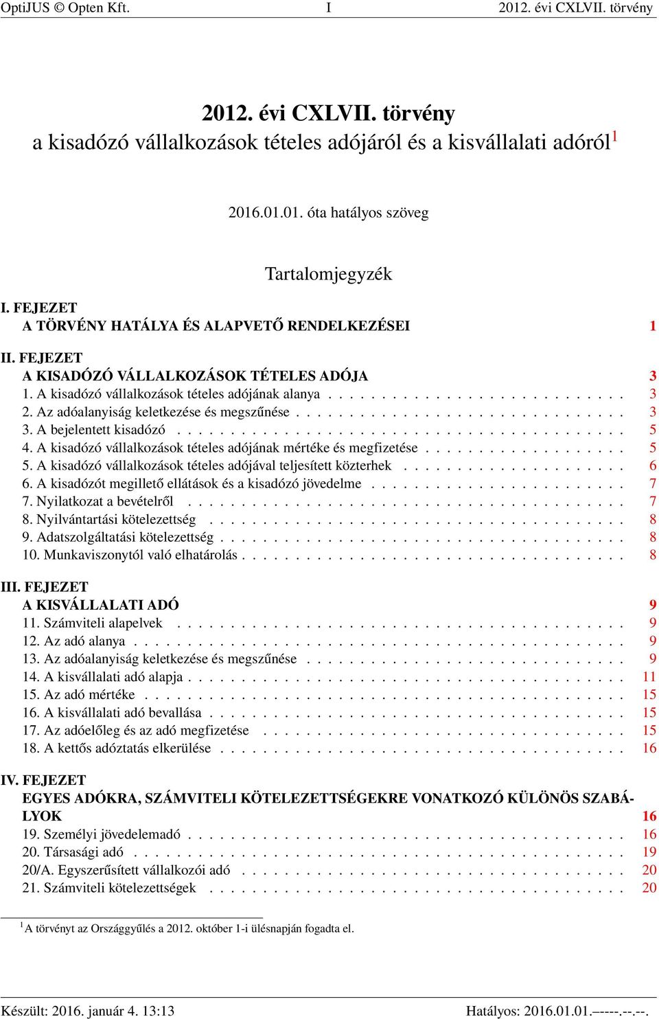 Az adóalanyiság keletkezése és megszűnése............................... 3 3. A bejelentett kisadózó.......................................... 5 4.