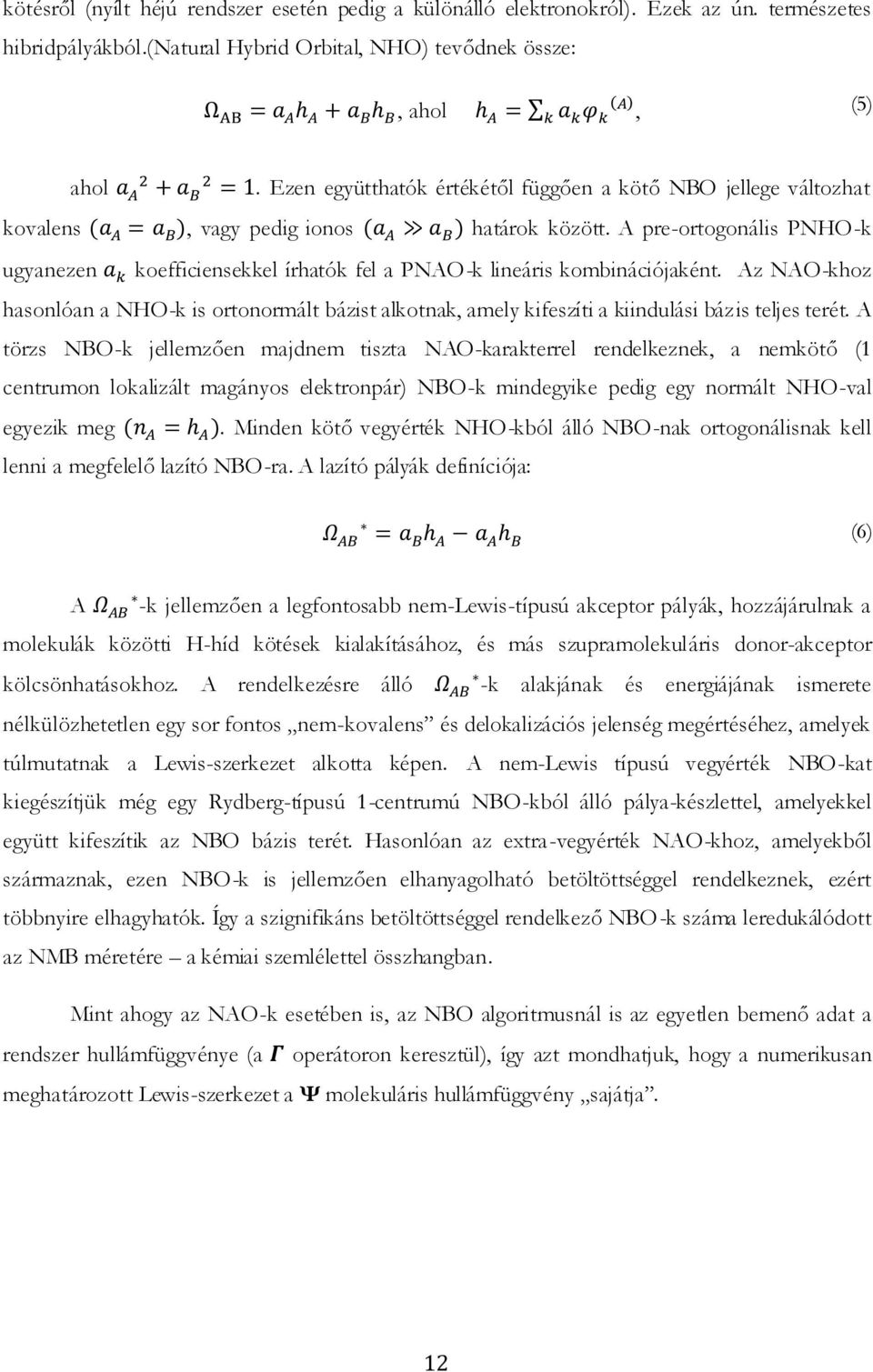 A pre-ortogonális PNHO-k ugyanezen koefficiensekkel írhatók fel a PNAO-k lineáris kombinációjaként.