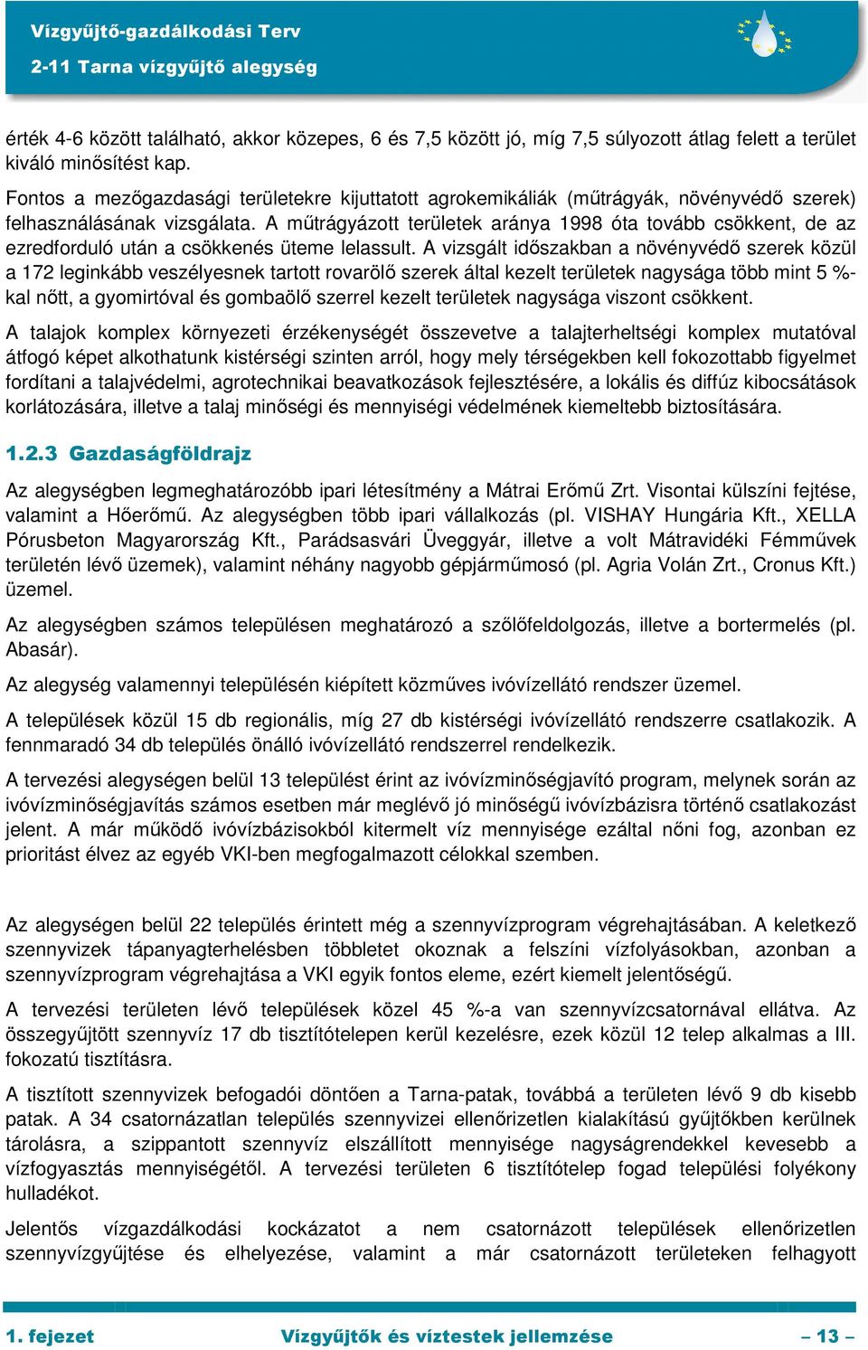 A mőtrágyázott területek aránya 1998 óta tovább csökkent, de az ezredforduló után a csökkenés üteme lelassult.