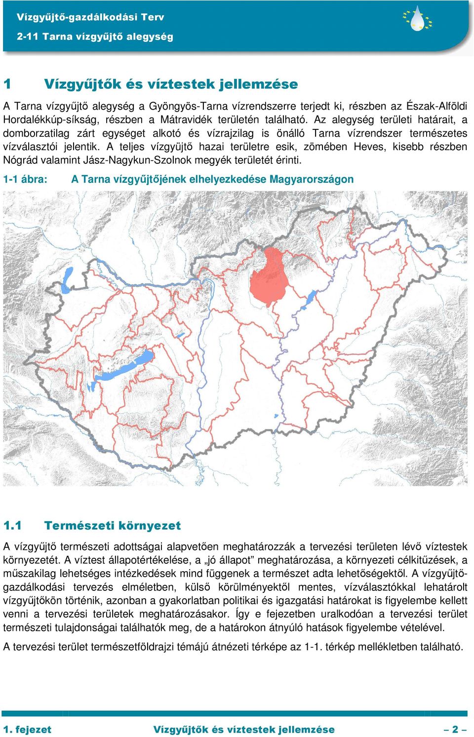 A teljes vízgyüjtı hazai területre esik, zömében Heves, kisebb részben Nógrád valamint Jász-Nagykun-Szolnok megyék területét érinti. 1-1 ábra: 1.