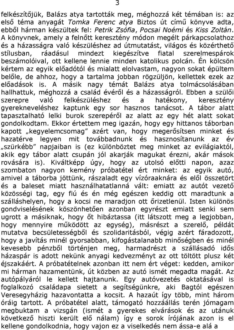 A könyvnek, amely a felnőtt keresztény módon megélt párkapcsolathoz és a házasságra való készüléshez ad útmutatást, világos és közérthető stílusban, ráadásul mindezt kiegészítve fiatal szerelmespárok