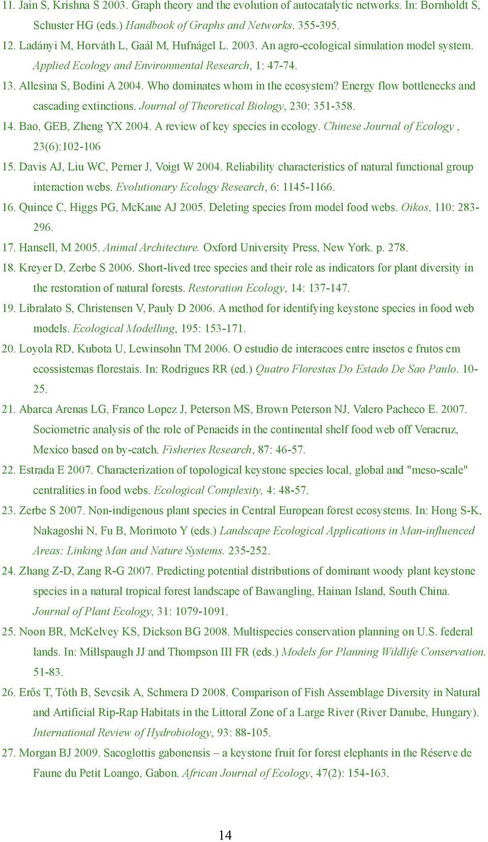 Who dominates whom in the ecosystem? Energy flow bottlenecks and cascading extinctions. Journal of Theoretical Biology, 230: 351-358. 14. Bao, GEB, Zheng YX 2004. A review of key species in ecology.