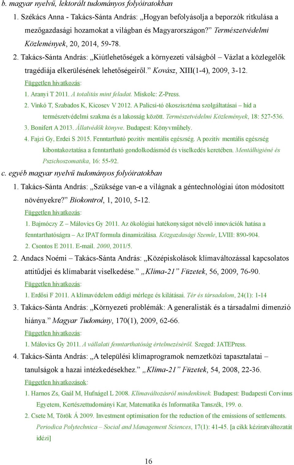 Kovász, XIII(1-4), 2009, 3-12. 1. Aranyi T 2011. A totalitás mint feladat. Miskolc: Z-Press. 2. Vinkó T, Szabados K, Kicosev V 2012.