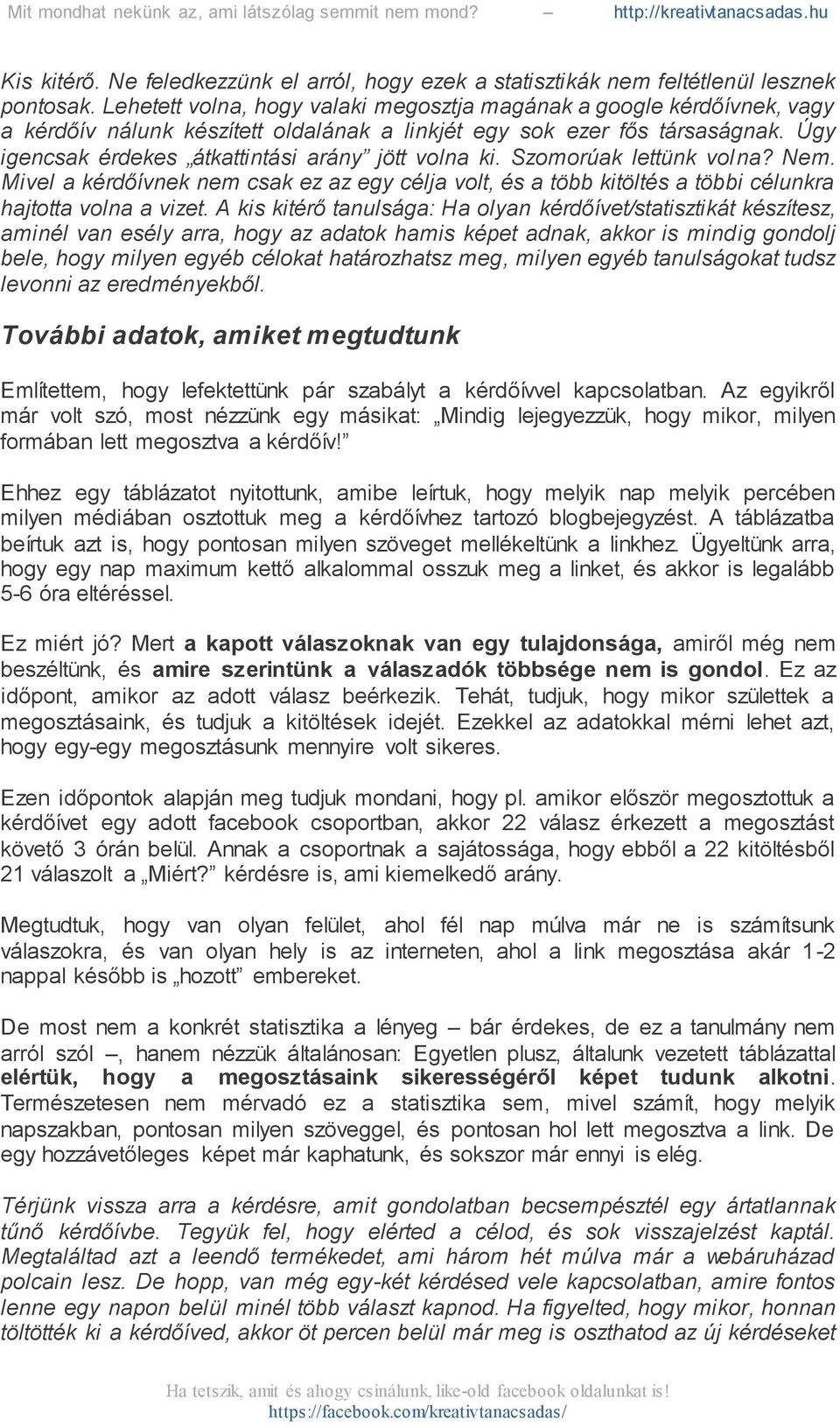 Úgy igencsak érdekes átkattintási arány jött volna ki. Szomorúak lettünk volna? Nem. Mivel a kérdőívnek nem csak ez az egy célja volt, és a több kitöltés a többi célunkra hajtotta volna a vizet.