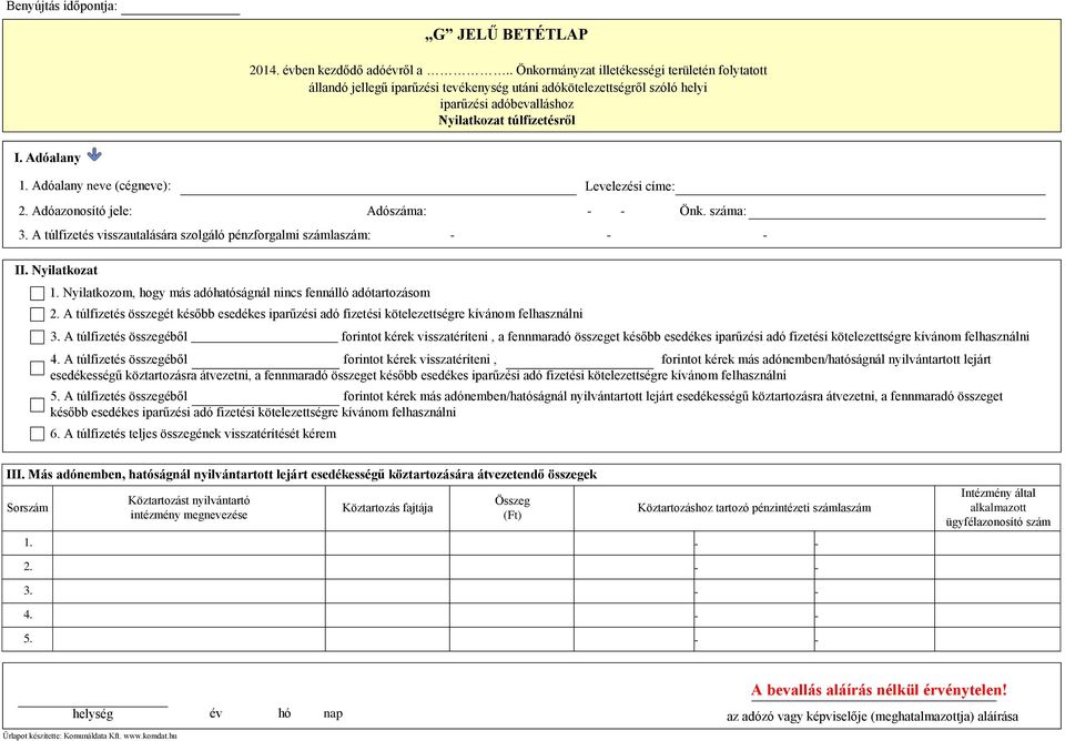 Adóazonosító jele: Levelezési címe: Adószáma: - - Önk. száma: 3. A túlfizetés visszautalására szolgáló pénzforgalmi számlaszám: - - - II. Nyilatkozat 1.