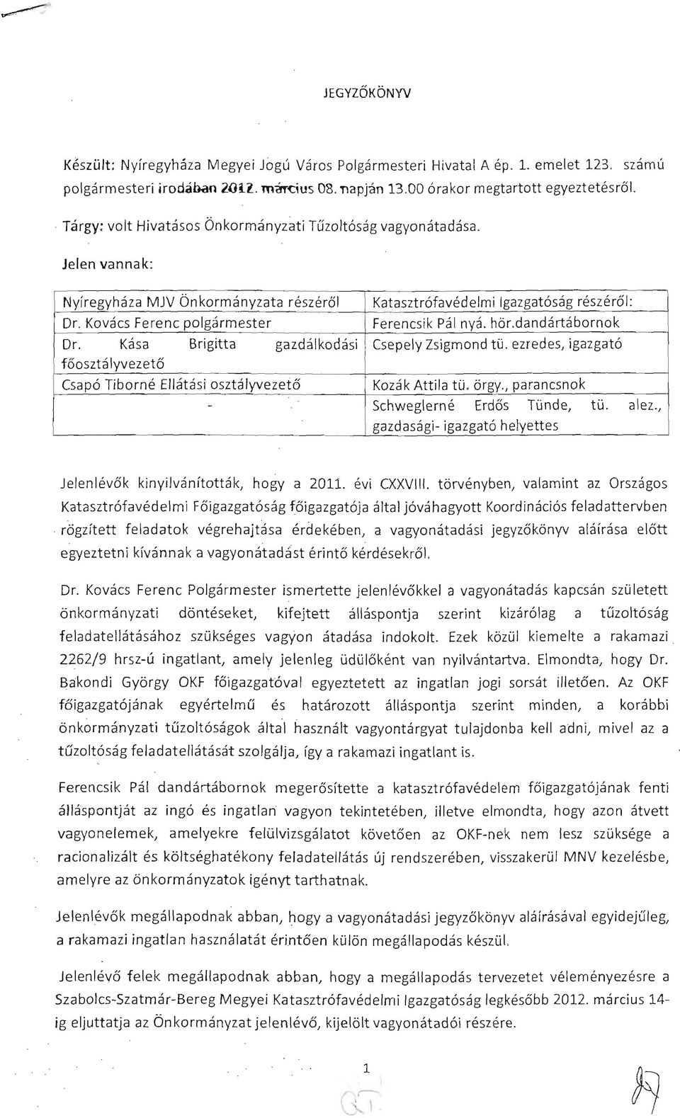 Kovács Ferenc polgármester Ferencsik Pál nyá. hör.dandártábornok Dr. Kása Brigitta gazdálkodási Csepely Zsigmond tü.