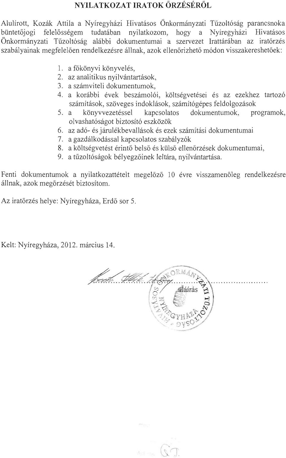 az analitikus nyilvántanások 3. a számviteli dokumentumok 4. a korábbi évek beszámolói költségvetései és az ezekhez tartozó számítások szöveges indoklások számítógépes feldolgozások 5.