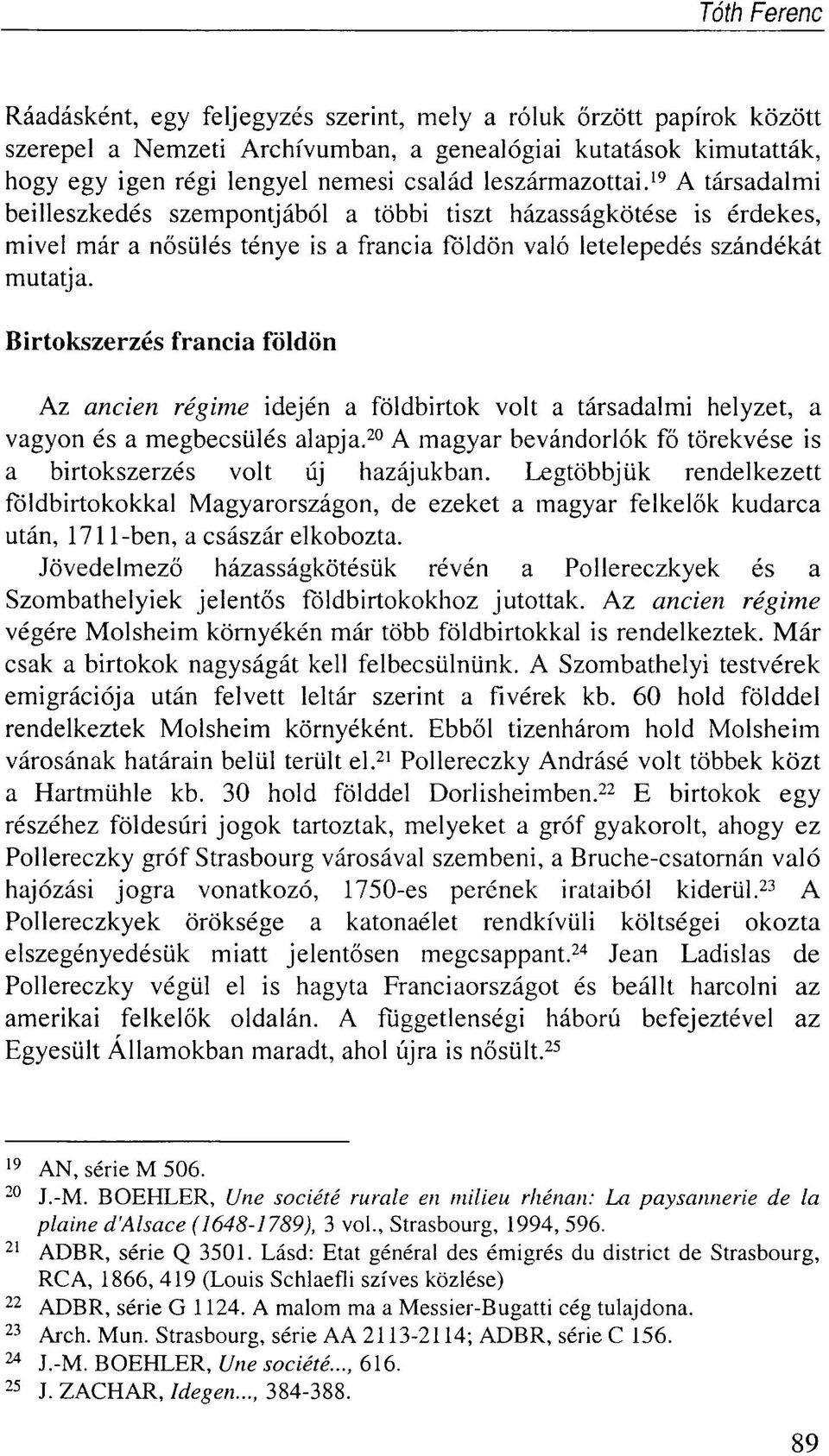 Birtokszerzés francia földön Az ancien régime idején a földbirtok volt a társadalmi helyzet, a vagyon és a megbecsülés alapja.