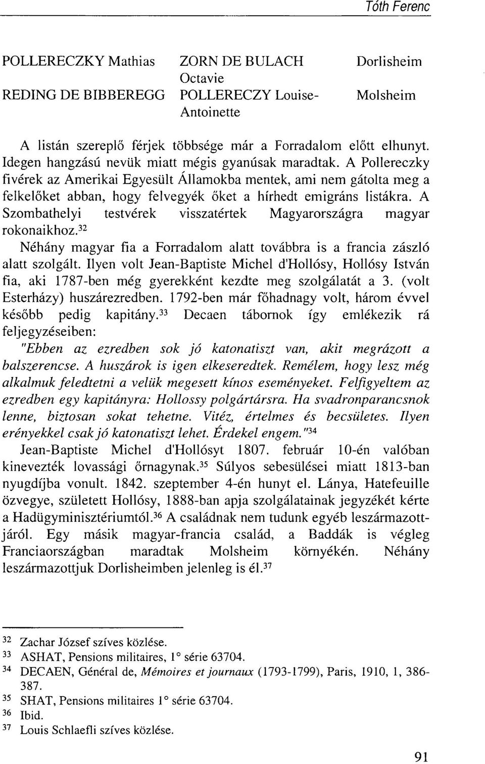 A Pollereczky fivérek az Amerikai Egyesült Államokba mentek, ami nem gátolta meg a felkelőket abban, hogy felvegyék őket a hírhedt emigráns listákra.