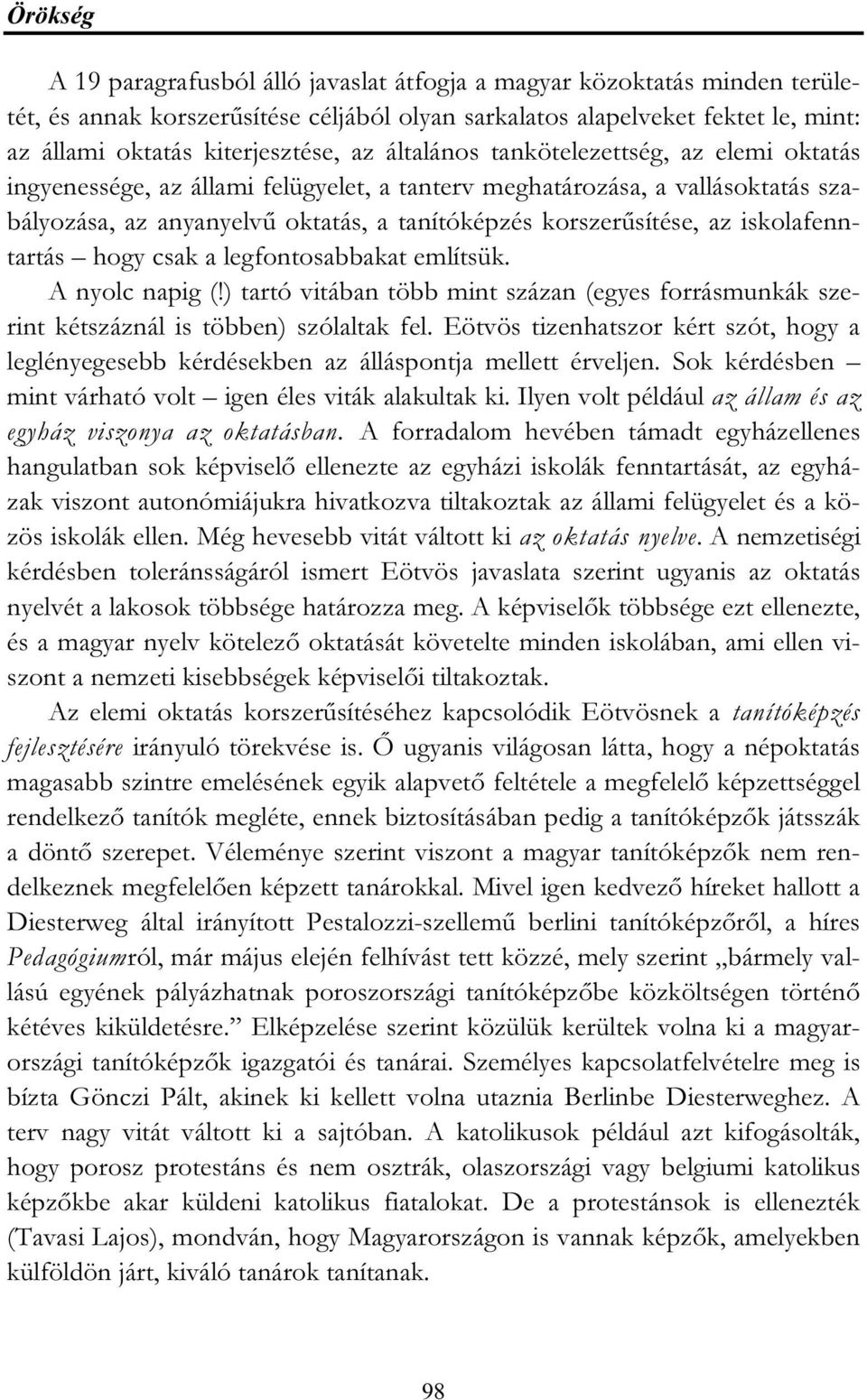 iskolafenntartás hogy csak a legfontosabbakat említsük. A nyolc napig (!) tartó vitában több mint százan (egyes forrásmunkák szerint kétszáznál is többen) szólaltak fel.