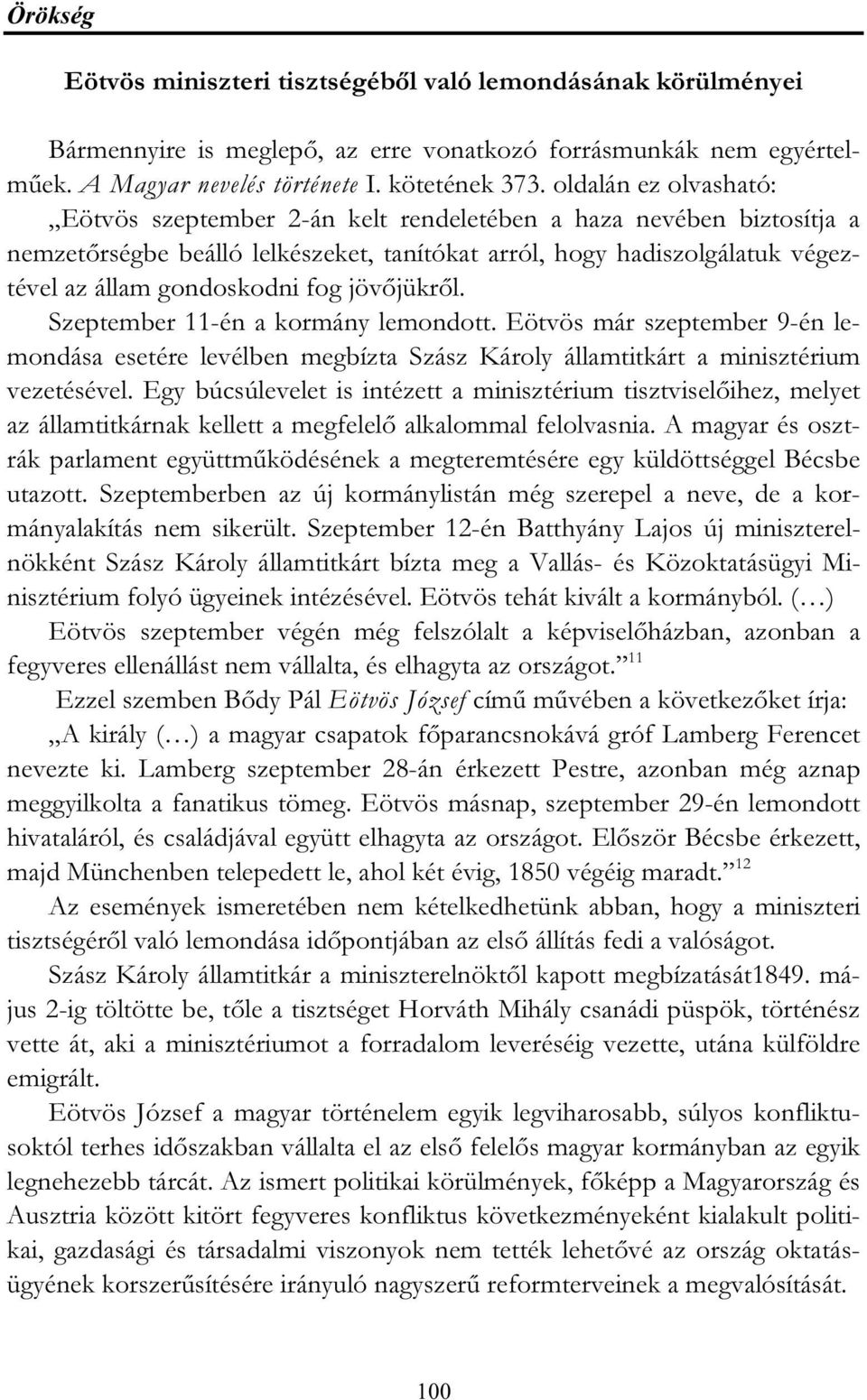 jövőjükről. Szeptember 11-én a kormány lemondott. Eötvös már szeptember 9-én lemondása esetére levélben megbízta Szász Károly államtitkárt a minisztérium vezetésével.