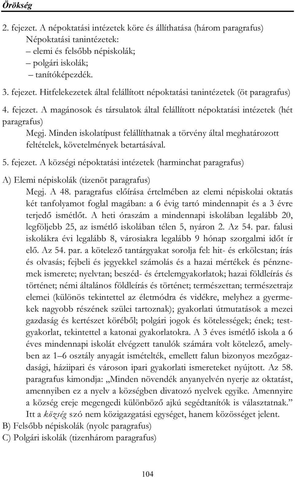 Minden iskolatípust felállíthatnak a törvény által meghatározott feltételek, követelmények betartásával. 5. fejezet.