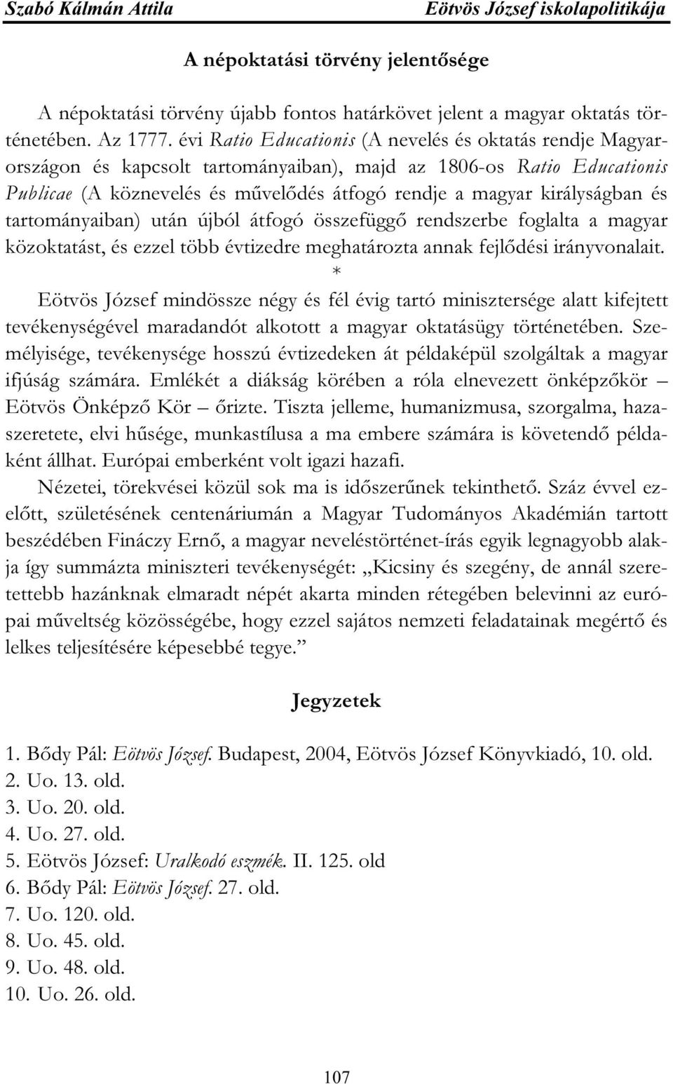 királyságban és tartományaiban) után újból átfogó összefüggő rendszerbe foglalta a magyar közoktatást, és ezzel több évtizedre meghatározta annak fejlődési irányvonalait.