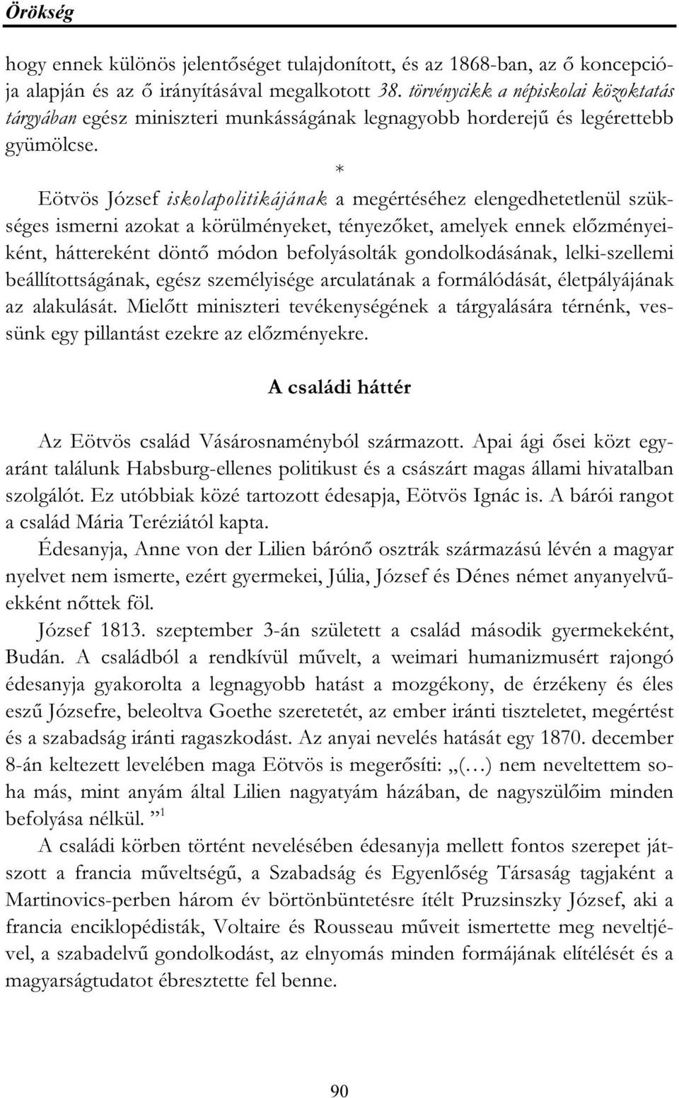 * Eötvös József iskolapolitikájának a megértéséhez elengedhetetlenül szükséges ismerni azokat a körülményeket, tényezőket, amelyek ennek előzményeiként, háttereként döntő módon befolyásolták