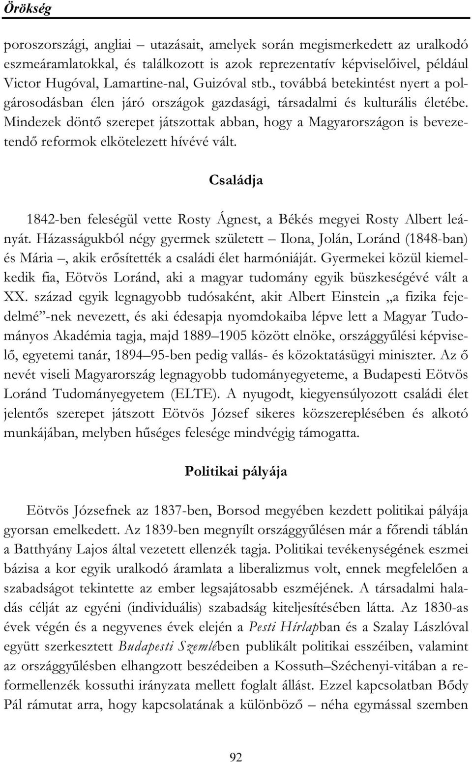 Mindezek döntő szerepet játszottak abban, hogy a Magyarországon is bevezetendő reformok elkötelezett hívévé vált. Családja 1842-ben feleségül vette Rosty Ágnest, a Békés megyei Rosty Albert leányát.