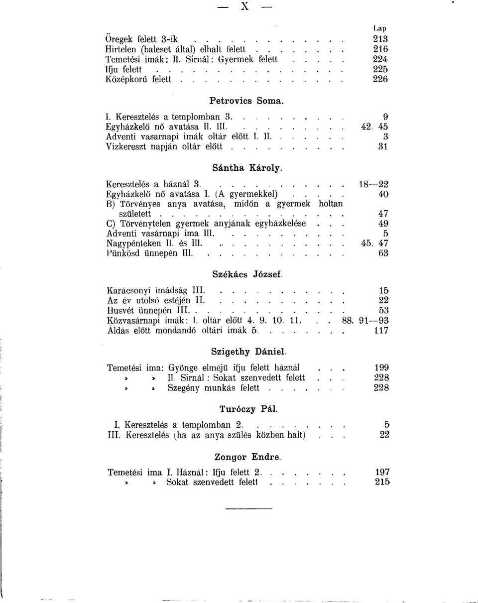 (A gyermekkel) 40 B) Törvényes anya avatása, midőn a gyermek holtan született 47 C) Törvénytelen gyermek anyjának egyházkelése... 49 Adventi vasárnapi ima III 5 Nagypénteken II. és III 45.