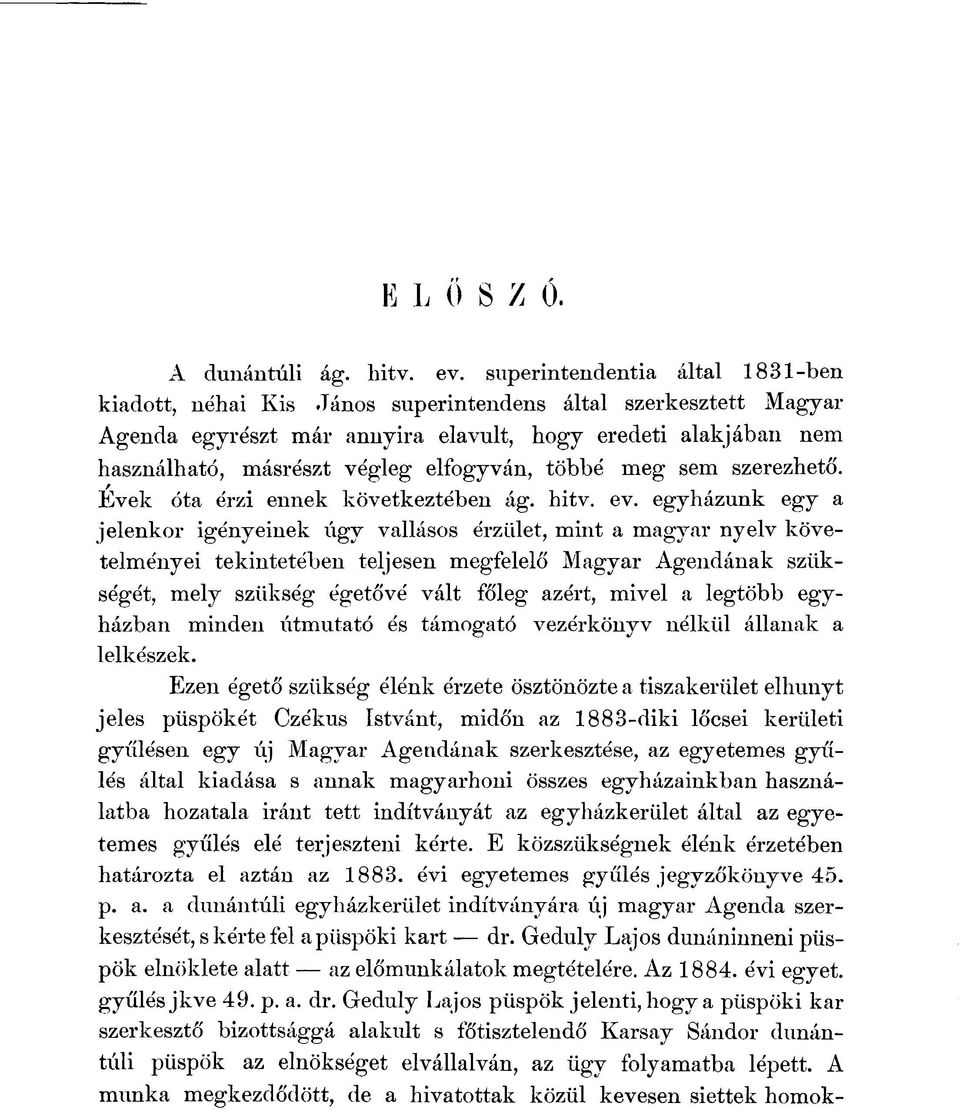 elfogyván, többé meg sem szerezhető. Evek óta érzi ennek következtében ág. hitv. ev.