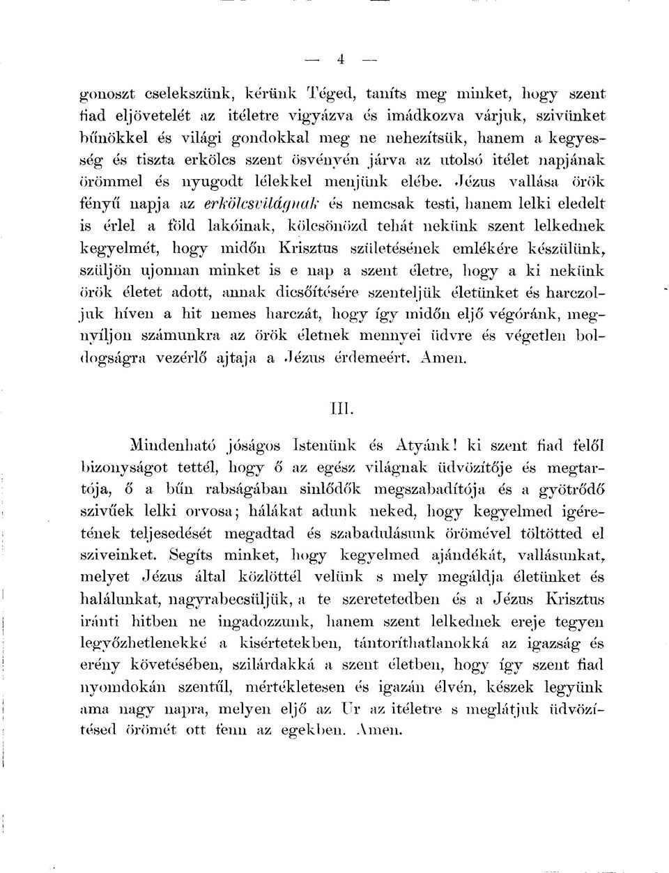 Jézus vallása örök fényű napja az erkölcsvilágnak és nemcsak testi, hanem lelki eledelt is érlel a föld lakóinak, kölcsönözd tehát nekünk szent lelkednek kegyelmét, hogy midőn Krisztus születésének