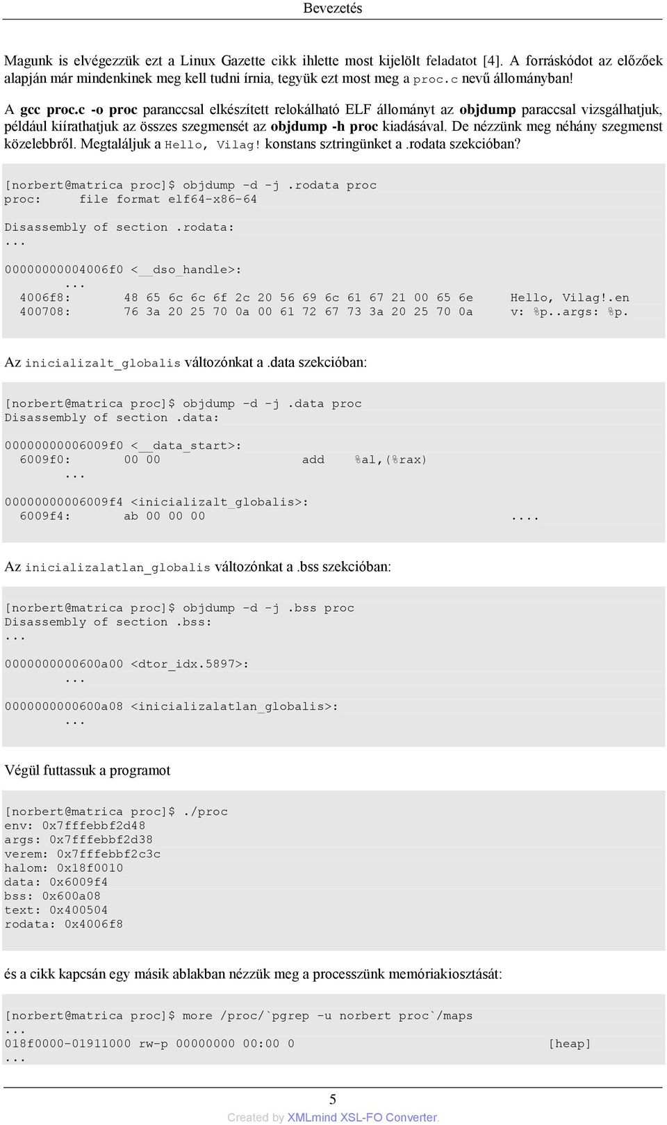 De nézzünk meg néhány szegmenst közelebbről. Megtaláljuk a Hello, Vilag! konstans sztringünket a.rodata szekcióban? [norbert@matrica proc]$ objdump -d -j.