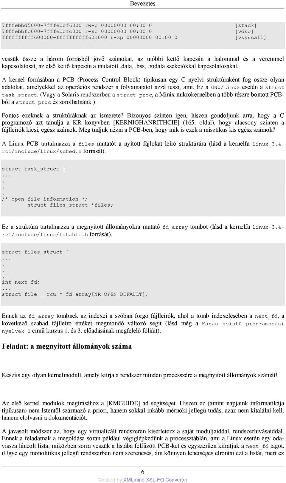 A kernel forrásában a PCB (Process Control Block) tipikusan egy C nyelvi struktúraként fog össze olyan adatokat, amelyekkel az operációs rendszer a folyamatatot azzá teszi, ami.