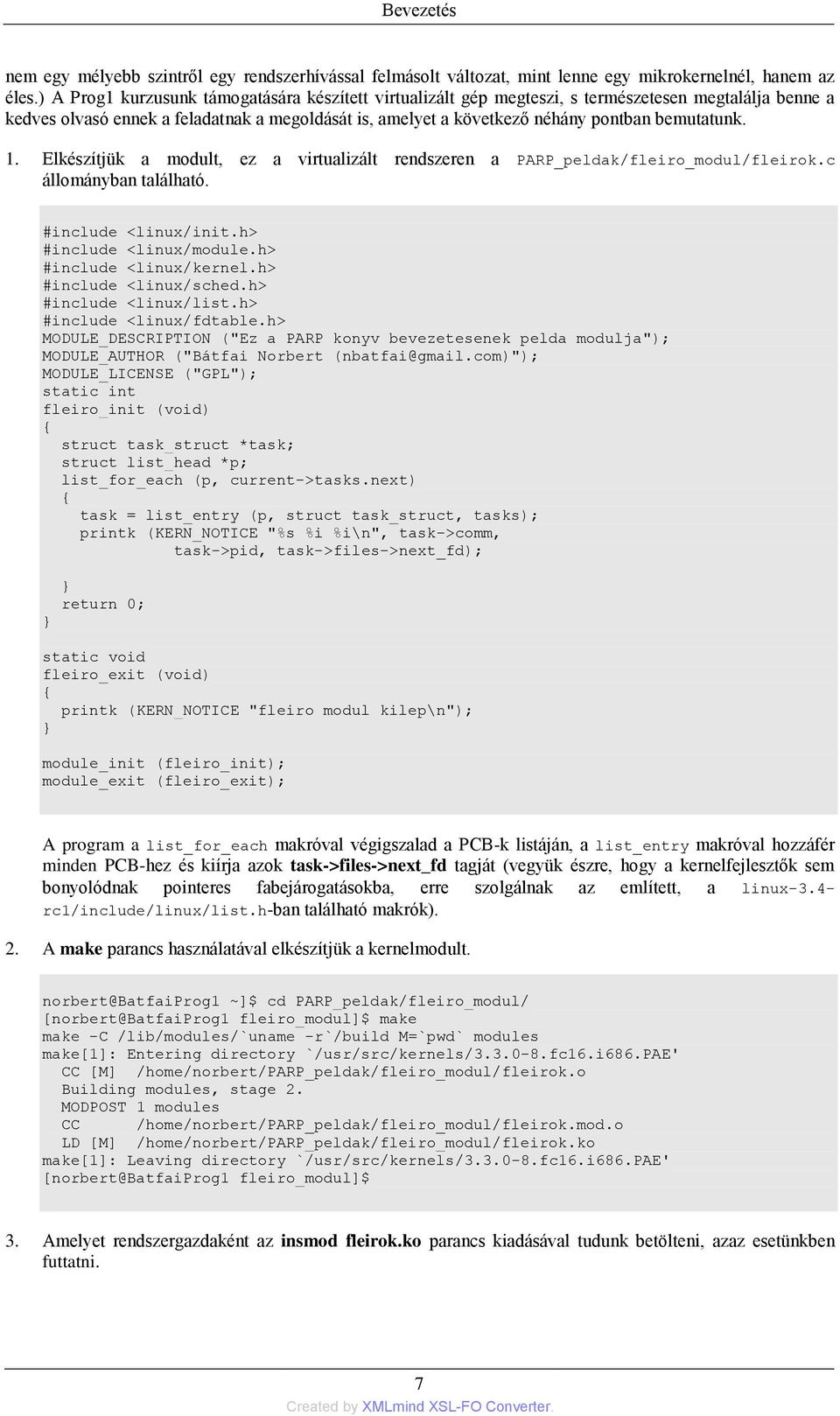 bemutatunk. 1. Elkészítjük a modult, ez a virtualizált rendszeren a PARP_peldak/fleiro_modul/fleirok.c állományban található. #include <linux/init.h> #include <linux/module.h> #include <linux/kernel.