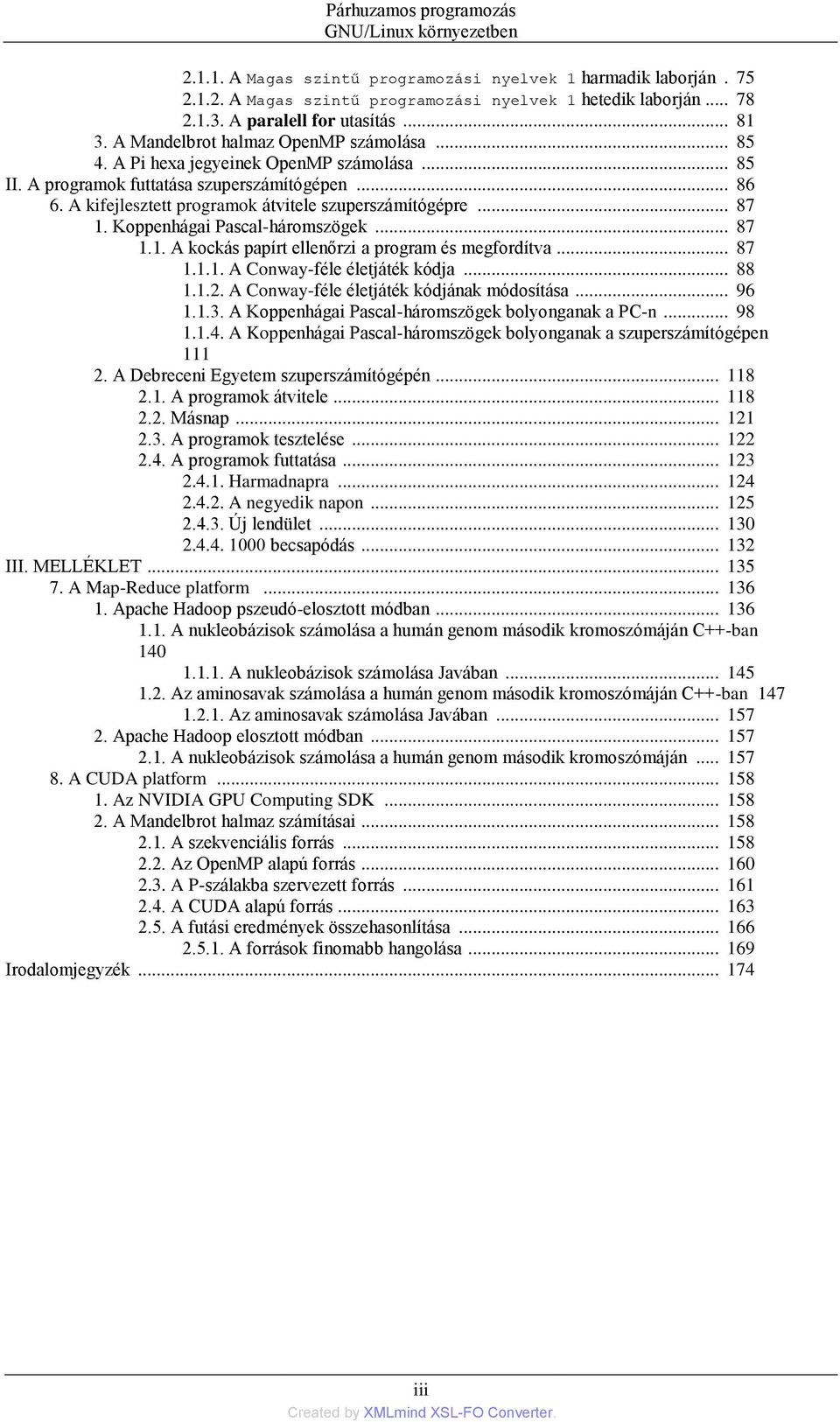 A kifejlesztett programok átvitele szuperszámítógépre... 87 1. Koppenhágai Pascal-háromszögek... 87 1.1. A kockás papírt ellenőrzi a program és megfordítva... 87 1.1.1. A Conway-féle életjáték kódja.