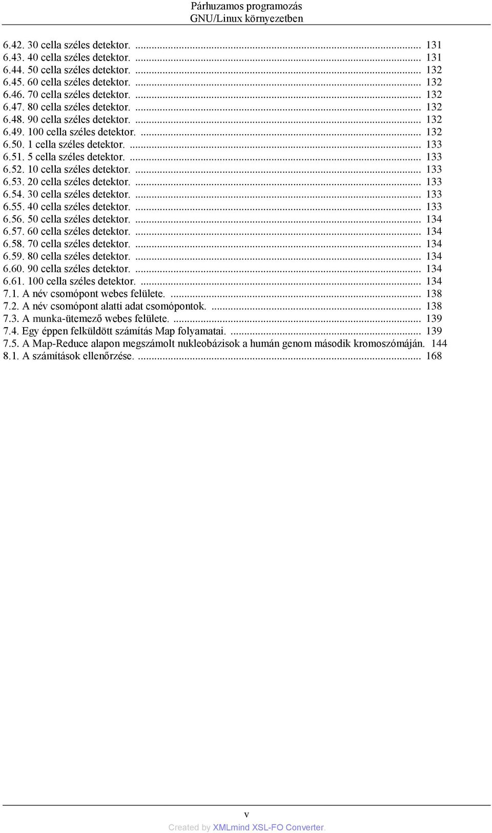 ... 133 6.51. 5 cella széles detektor.... 133 6.52. 10 cella széles detektor.... 133 6.53. 20 cella széles detektor.... 133 6.54. 30 cella széles detektor.... 133 6.55. 40 cella széles detektor.