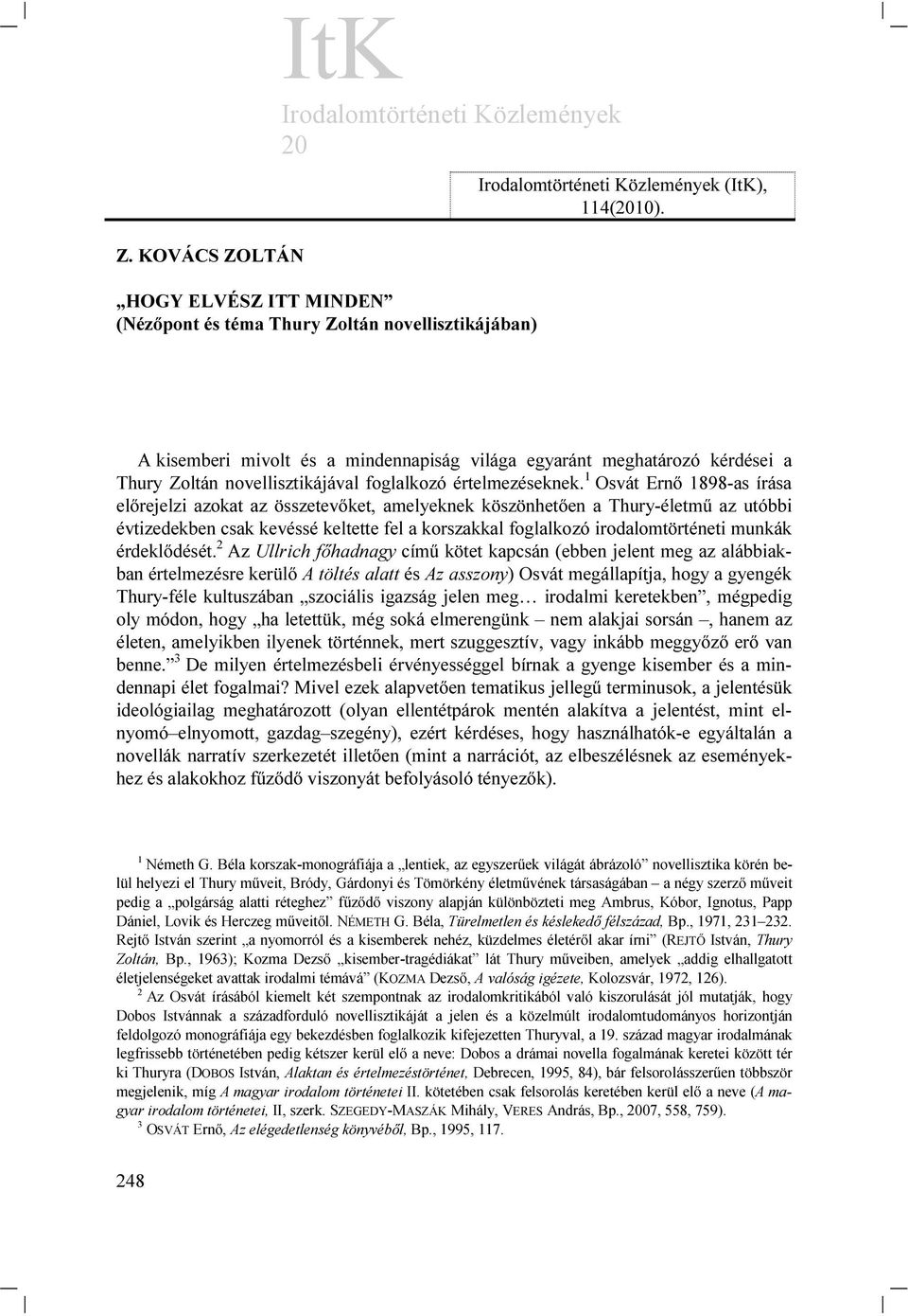 1 Osvát Ernő 1898-as írása előrejelzi azokat az összetevőket, amelyeknek köszönhetően a Thury-életmű az utóbbi évtizedekben csak kevéssé keltette fel a korszakkal foglalkozó irodalomtörténeti munkák