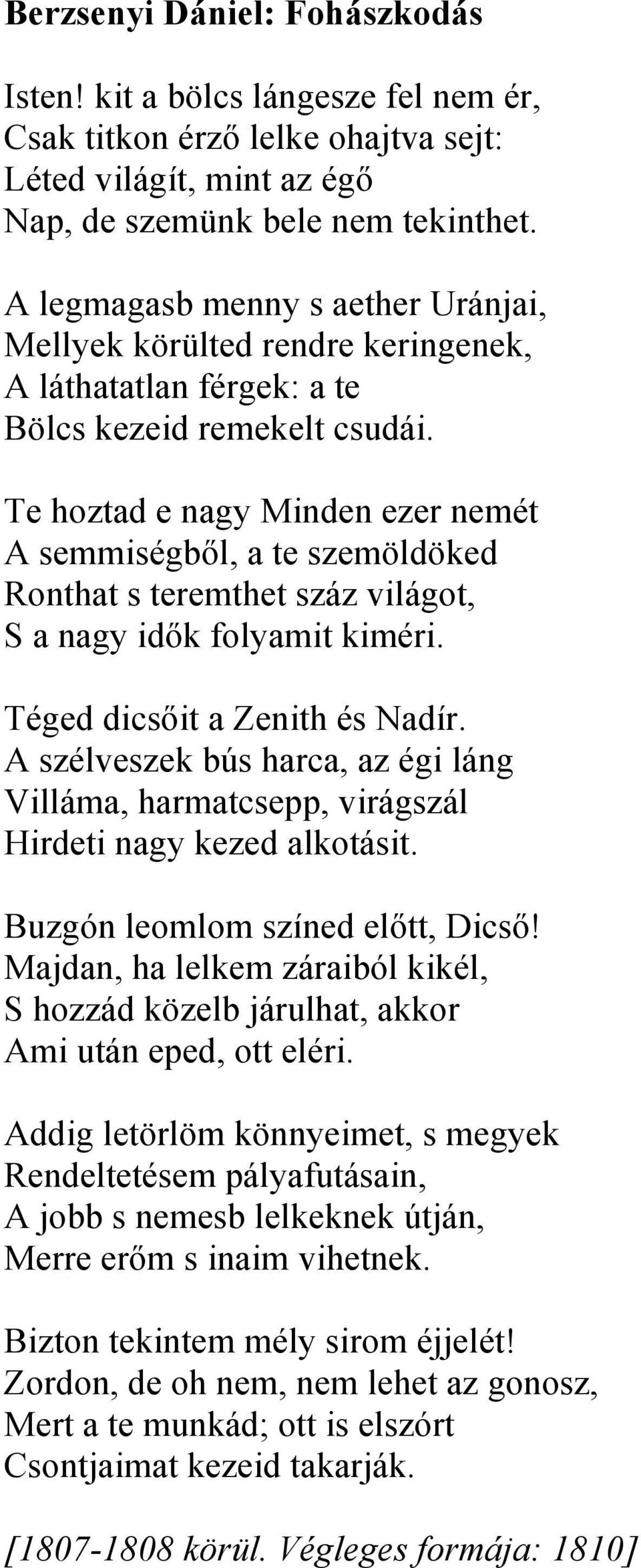 Te hoztad e nagy Minden ezer nemét A semmiségből, a te szemöldöked Ronthat s teremthet száz világot, S a nagy idők folyamit kiméri. Téged dicsőit a Zenith és Nadír.