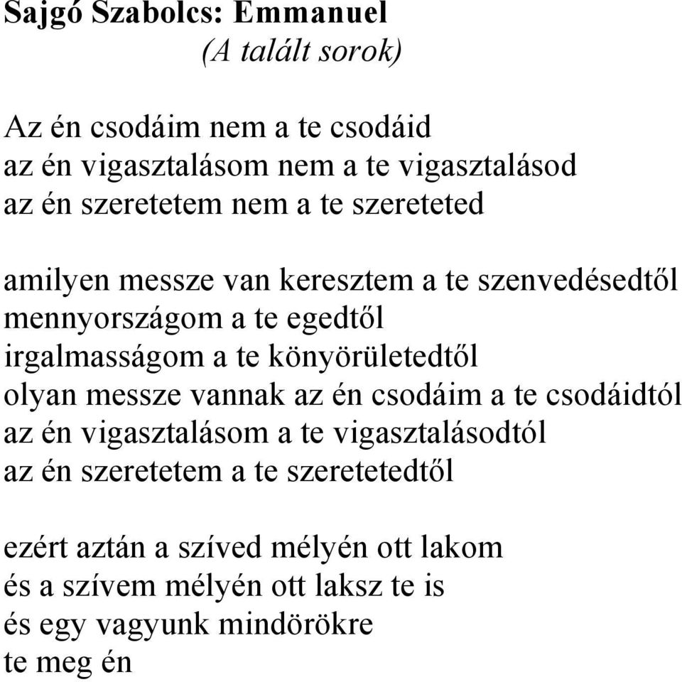 te könyörületedtől olyan messze vannak az én csodáim a te csodáidtól az én vigasztalásom a te vigasztalásodtól az én