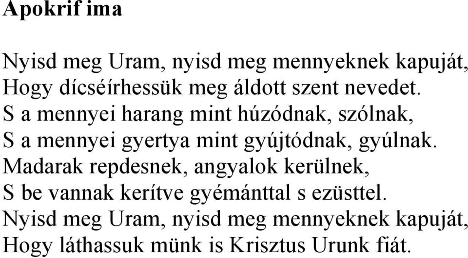 S a mennyei harang mint húzódnak, szólnak, S a mennyei gyertya mint gyújtódnak, gyúlnak.