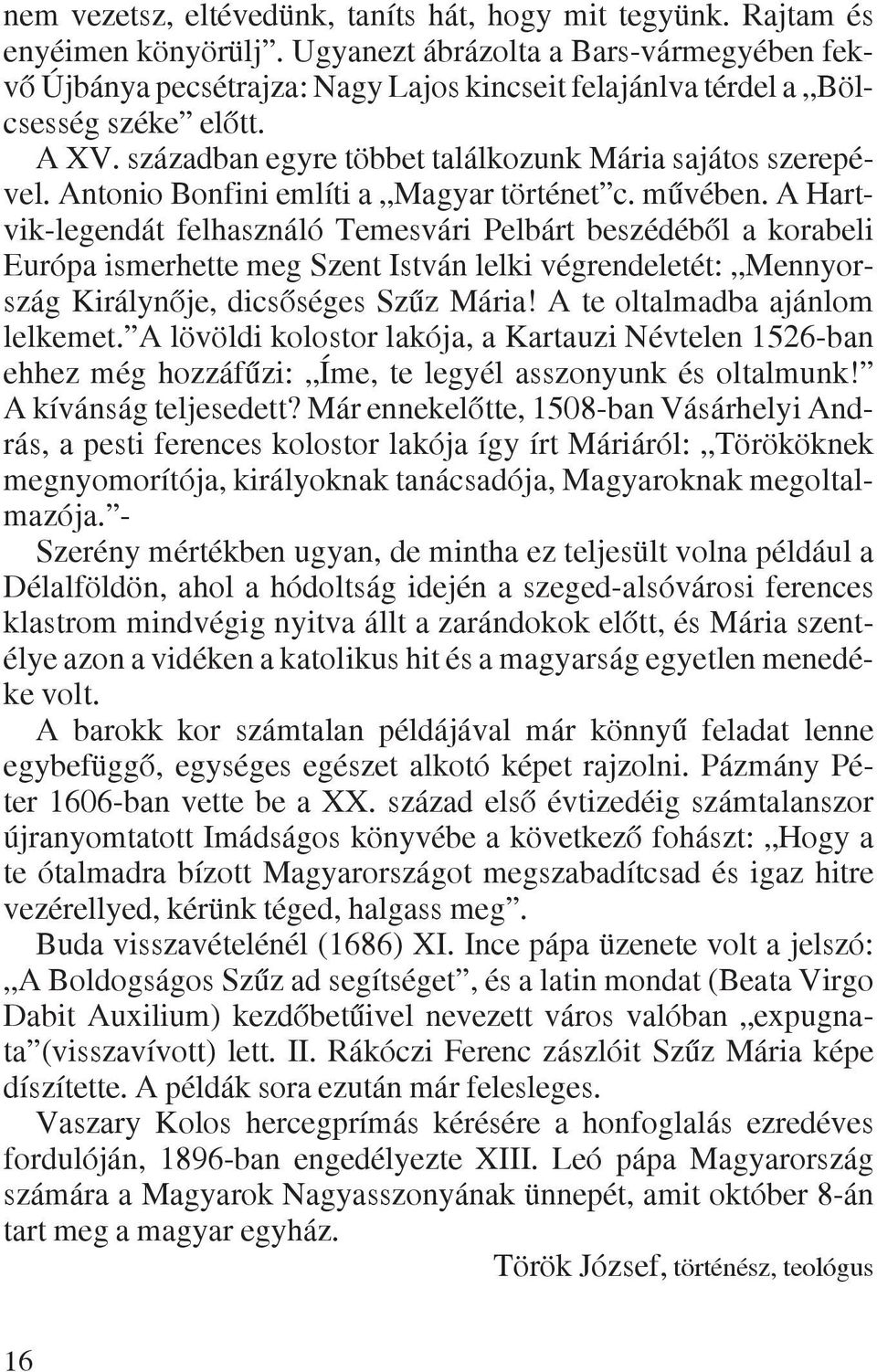 Antonio Bonfini említi a Magyar történet c. mûvében.